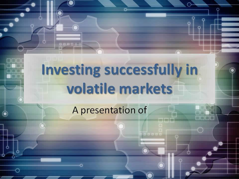 Investing successfully in volatile markets